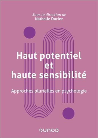 Couverture du livre « Haut potentiel et haute sensibilité : Approches plurielles en psychologie » de Nathalie Duriez aux éditions Dunod