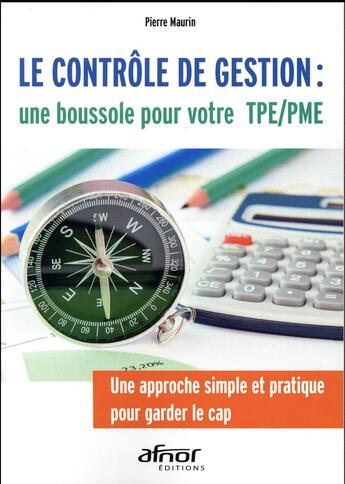 Couverture du livre « Le contrôle de gestion : une boussole pour votre TPE/PME ; une approche simple et pratique pour garder le cap » de Pierre Maurin aux éditions Afnor