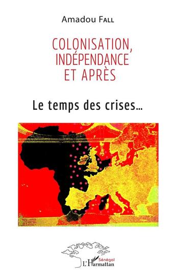 Couverture du livre « Colonisation, indépendance et après : le temps des crises... » de Amadou Fall aux éditions L'harmattan