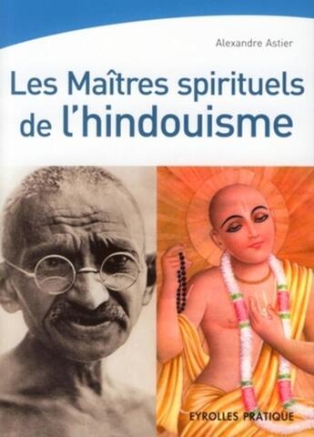 Couverture du livre « Les maîtres spirituels de l'hindouisme » de Astier Alexandr aux éditions Organisation