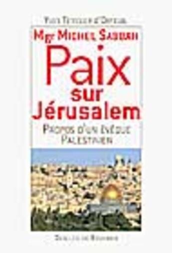 Couverture du livre « Paix sur jerusalem, propos d'un eveque palestinien - michel sabbah » de Sabbah aux éditions Desclee De Brouwer