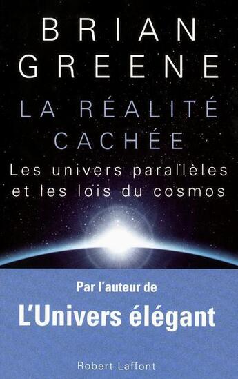 Couverture du livre « La réalité cachée ; les univers parallèles et les lois du cosmos » de Brian Greene aux éditions Robert Laffont