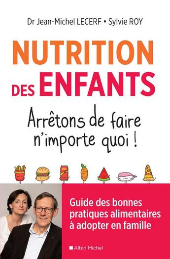 Couverture du livre « Nutrition des enfants ; arrêtons de faire n'importe quoi ! ; guide des bonnes pratiques alimentaires à adopter en famille » de Jean-Michel Lecerf et Sylvie Roy aux éditions Albin Michel