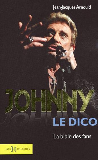 Couverture du livre « Johnny le dico ; la bible des fans » de Jean-Jacques Arnould aux éditions Hors Collection