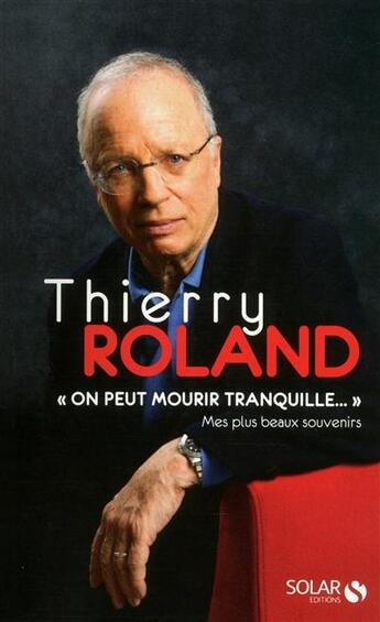 Couverture du livre « On peut mourir tranquille... » de Thierry Roland aux éditions Solar