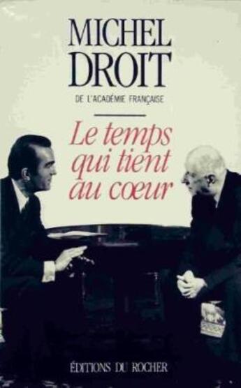 Couverture du livre « Mémoires Tome 2 : Le Temps qui tient au coeur » de Michel Droit aux éditions Rocher