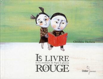 Couverture du livre « Le livre rouge ou les aventures de Pépin le glouton » de Ghislaine Herbera aux éditions Didier Jeunesse