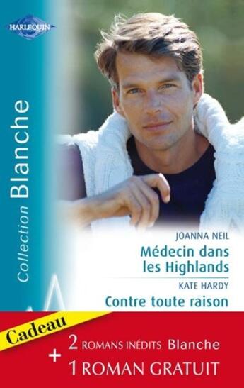 Couverture du livre « Médecin dans les Highlands ; contre toute raison ; pari sur l'amour » de Kate Hardy et C Wood et Joanna Neil aux éditions Harlequin