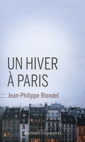 Couverture du livre « Un hiver à Paris » de Jean-Philippe Blondel aux éditions Buchet Chastel