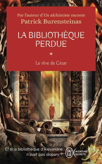 Couverture du livre « La bibliothèque perdue Tome 1 : Le rêve de César » de Patrick Burensteinas aux éditions J'ai Lu