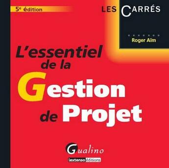 Couverture du livre « L'essentiel de la gestion de projet (5e édition) » de Roger Aim aux éditions Gualino