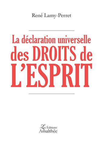 Couverture du livre « La déclaration universelle des droits de l'esprit » de Rene Lamy-Perret aux éditions Amalthee