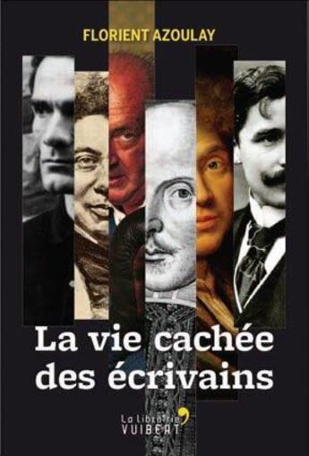 Couverture du livre « La vie cachée des écrivains » de Florient Azoulay aux éditions Vuibert