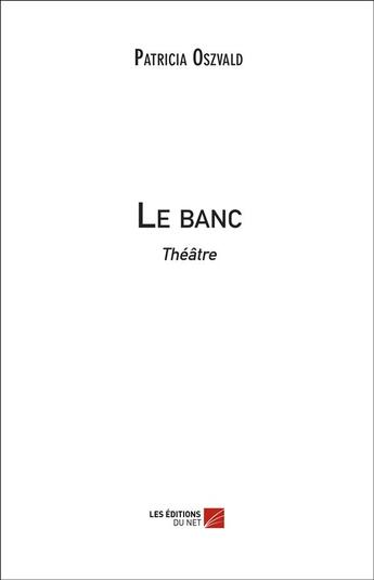 Couverture du livre « Le banc » de Patricia Oszvald aux éditions Editions Du Net