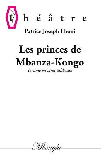 Couverture du livre « Les princes de Mbanza-Kongo ; drame en cinq tableaux » de Patrice Joseph Lhoni aux éditions Books On Demand