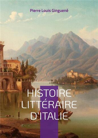 Couverture du livre « Histoire littéraire d'Italie t.2 » de Pierre-Louis Ginguené aux éditions Books On Demand