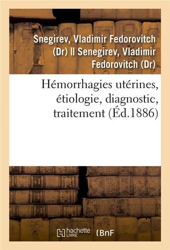 Couverture du livre « Hemorrhagies uterines, etiologie, diagnostic, traitement » de Snegirev V F. aux éditions Hachette Bnf