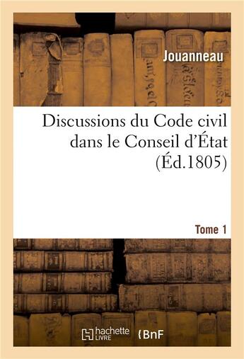 Couverture du livre « Discussions du Code civil dans le Conseil d'État. Tome 1 » de Solon et Jouanneau aux éditions Hachette Bnf