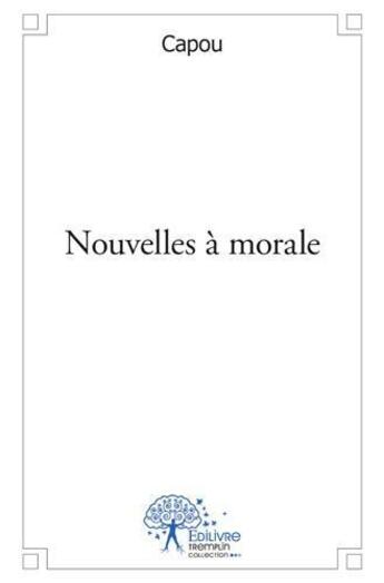 Couverture du livre « Nouvelles à morale » de Capou aux éditions Edilivre