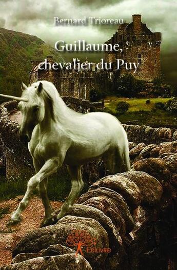 Couverture du livre « Guillaume, chevalier du Puy » de Bernard Trioreau aux éditions Edilivre