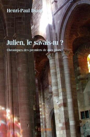 Couverture du livre « Julien, le savais-tu ? ; chroniques des premiers de mes jours » de Diani Henri-Paul aux éditions Edilivre