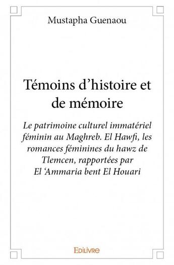 Couverture du livre « Témoins d'histoire et de mémoire » de Mustapha Guenaou aux éditions Edilivre