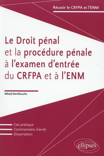 Couverture du livre « Le droit penal et la procedure penale a l'examen d'entree du crfpa et a l'enm » de Mikael Benillouche aux éditions Ellipses