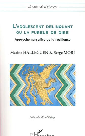 Couverture du livre « L'adolescent délinquant ou la fureur de dire ; approche narrative de la résilience » de Serge Mori et Marine Halleguen aux éditions L'harmattan