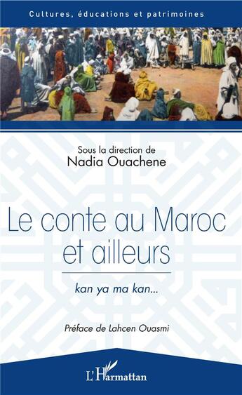 Couverture du livre « Le conte au Maroc et ailleurs ; kan ya ma kan... » de Nadia Ouachene aux éditions L'harmattan