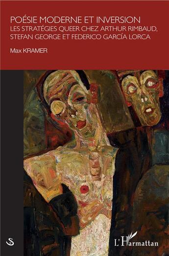 Couverture du livre « Poésie moderne et inversion ; les stratégies queer chez Arthur Rimbaud, Stefan George et Frederico García Lorca » de Max Kramer aux éditions L'harmattan