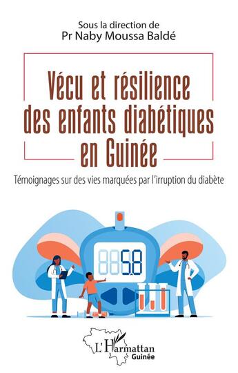 Couverture du livre « Vécu et résilience des enfants diabétiques en Guinée : témoignages sur des vies marquées par l'irruption du diabète » de Balde Naby Moussa aux éditions L'harmattan