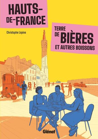 Couverture du livre « Hauts-de-France, terre de bières et autres boissons » de Christophe Lépine aux éditions Glenat