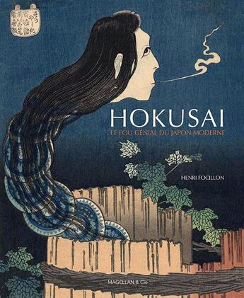 Couverture du livre « Hokusai ; le fou génial du japon moderne » de Henri Focillon aux éditions Magellan & Cie