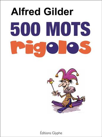 Couverture du livre « 500 mots rigolos » de Alfred Gilder aux éditions Glyphe