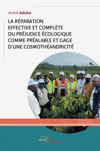 Couverture du livre « La réparation effective et complète du préjudice écologique comme préalable et gage d'une cosmothéandricité » de Andre Adoba aux éditions Jets D'encre