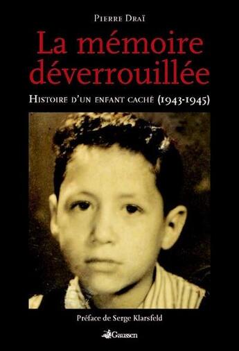 Couverture du livre « La mémoire déverrouillée ; histoire d'un enfant caché (1943-1945) » de Pierre Drai aux éditions Gaussen