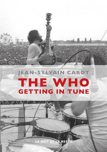 Couverture du livre « The Who ; getting in tune » de Jean-Sylvain Cabot aux éditions Le Mot Et Le Reste