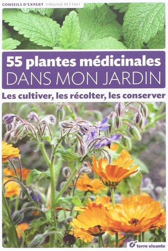 Couverture du livre « 55 plantes medicinales dans mon jardin ; les cultiver, les récolter, les conserver » de Virginie Peytavi aux éditions Terre Vivante