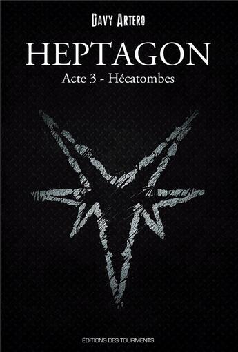 Couverture du livre « Heptagon, grimoire des sept branches, tome 3 ; hécatombes » de Davy Artero aux éditions Editions Des Tourments