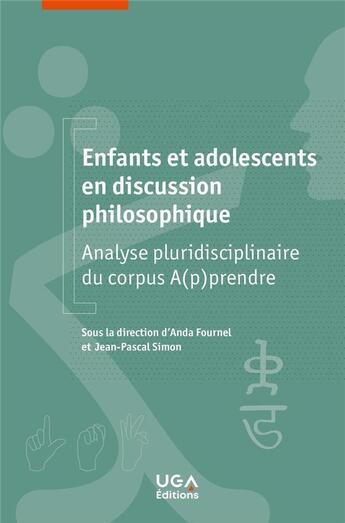 Couverture du livre « Enfants et adolescents en discussion philosophique : analyse pluridisciplinaire du corpus A(p)prendre » de Jean-Pascal Simon et Collectif et Anda Fournel aux éditions Uga Éditions