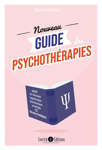 Couverture du livre « Le nouveau guide des psychothérapies : démarches, techniques, fondateurs » de Edmond Marc aux éditions Enrick B.