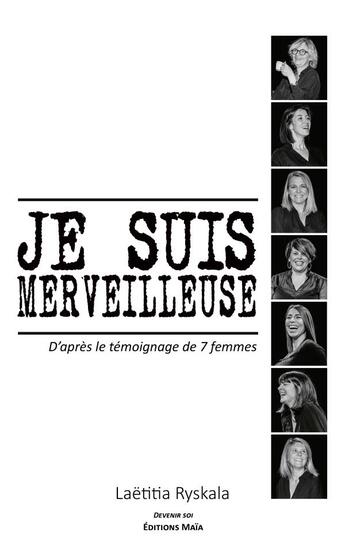 Couverture du livre « Je suis merveilleuse : D'après le témoignage de 7 femmes » de Laetitia Ryskala aux éditions Editions Maia