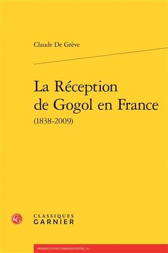 Couverture du livre « La réception de Gogol en France (1838-2009) » de Greve Claude aux éditions Classiques Garnier