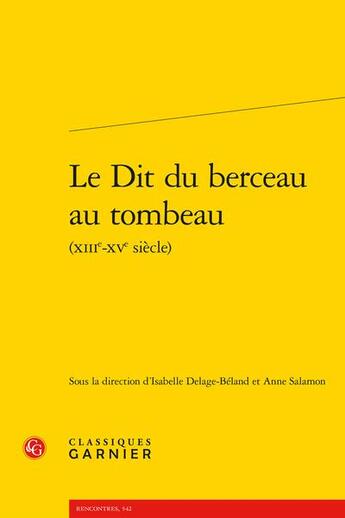 Couverture du livre « Le Dit du berceau au tombeau (XIIIe-XVe siècle) » de Isabelle Delage-Beland et Anne Salamon aux éditions Classiques Garnier