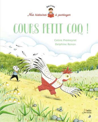 Couverture du livre « Cours petit coq ! » de Coline Promeyrat et Delphine Renon aux éditions Belin Education