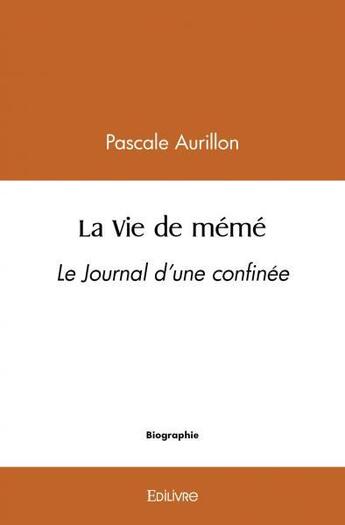 Couverture du livre « La vie de meme - le journal d une confinee » de Aurillon Pascale aux éditions Edilivre