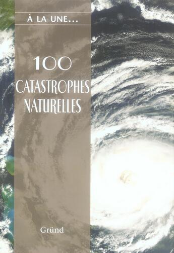 Couverture du livre « 100 catastrophes naturelles » de  aux éditions Grund