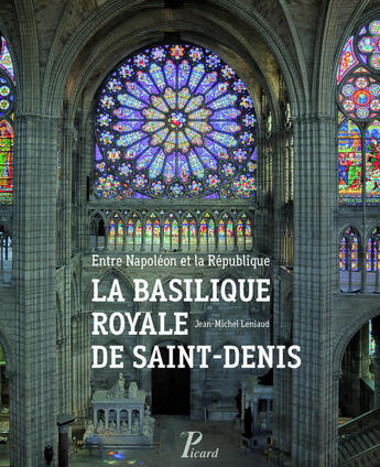 Couverture du livre « Entre Napoléon et la République ; la basilique royale de saint-Denis » de Jean-Michel Leniaud aux éditions Picard