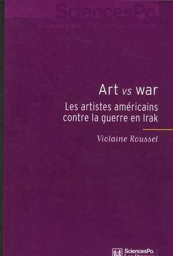 Couverture du livre « Art versus war ; les artistes américains contre la guerre en Irak » de Violaine Roussel aux éditions Presses De Sciences Po