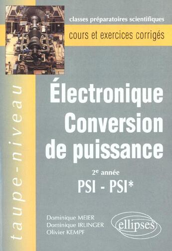 Couverture du livre « Electronique conversion de puissance psi-psi* - cours et exercices corriges » de Meier/Irlinger/Kempf aux éditions Ellipses